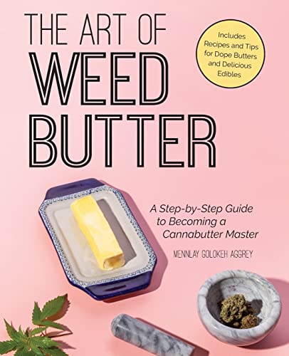 The Art of Weed Butter: A Step-by-Step Guide to Becoming a Cannabutter Master (Guides to Psychedelics & More)