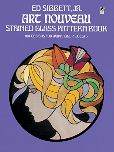 Art Nouveau Stained Glass Pattern Book: 104 Designs for Workable Projects (Dover Stained Glass Instruction)