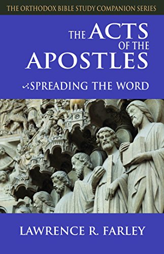 The Acts of the Apostles: Spreading the Word (Orthodox Bible Study Companion Series)