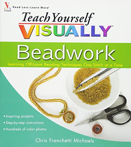 Teach Yourself VISUALLY Beadwork: Learning Off-Loom Beading Techniques One Stitch at a Time