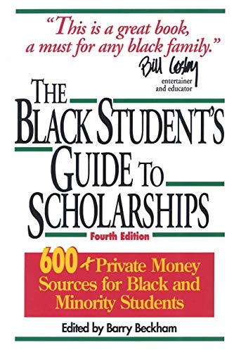 The Black Student's Guide to Scholarships, Revised Edition: 600+ Private Money Sources for Black and Minority Students (Beckham's Guide to Scholarships for Black and Minority Students)