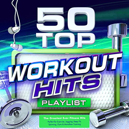 50 Top Workout Hits - The Greatest Ever Fitness Playlist - Perfect for Exercise, Jogging, Keep Fit, Spinning, Gym & Marathon Training