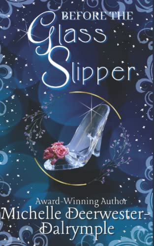 Before the Glass Slipper: A Flawed Fairy Tale Retelling Adaptation (The Before . . . Fairy Tale Series)