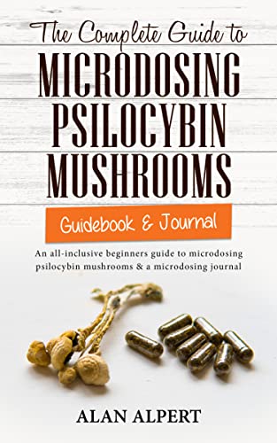The Complete Guide to Microdosing Psilocybin Mushrooms | Guidebook & Journal: An All-Inclusive Beginners Guide to Microdosing Psilocybin Mushrooms & a ... Complete Guide to Psilocybin Mushrooms 2)