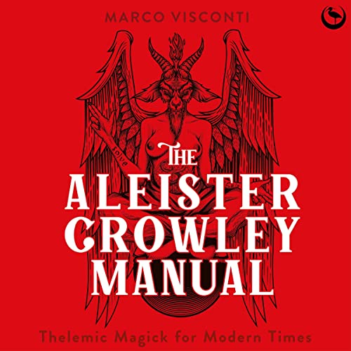 The Aleister Crowley Manual: Thelemic Magick for Modern Times