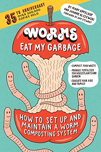 Worms Eat My Garbage, 35th Anniversary Edition: How to Set Up and Maintain a Worm Composting System: Compost Food Waste, Produce Fertilizer for Houseplants ... Garden, and Educate Your Kids and Family