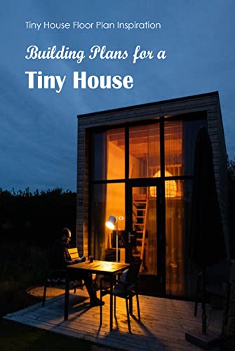 Building Plans for a Tiny House: Tiny House Floor Plan Inspiration: Floor Plans for Tiny Houses.