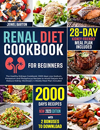 Renal Diet Cookbook for Beginners: The Healthy Kidneys Cookbook: 2000 days Low-Sodium, Potassium and Phosphorus Recipes to Avoid Dialysis And Reduce Kidney Workload | 4 Weeks Meal Plan Included