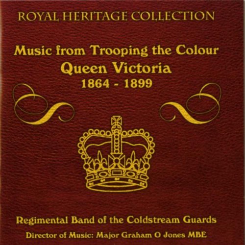 Music From Trooping the Colour Queen Victoria 1864-1899