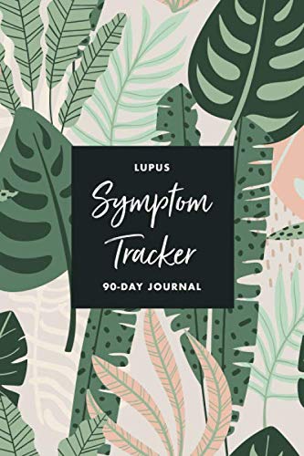 Lupus Pain & Symptom Tracker: A 90-Day Guided Journal: Detailed Daily Pain Assessment Diary, Mood Tracker & Medication Log for Flare-ups and Chronic Autoimmune Disorder Management