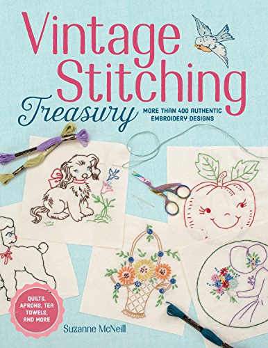 Vintage Stitching Treasury: More Than 400 Authentic Embroidery Designs (Design Originals) Nostalgic Patterns from Classic Magazines & Needlework Catalogs, plus 4 Step-by-Step Projects, Tips, & Advice