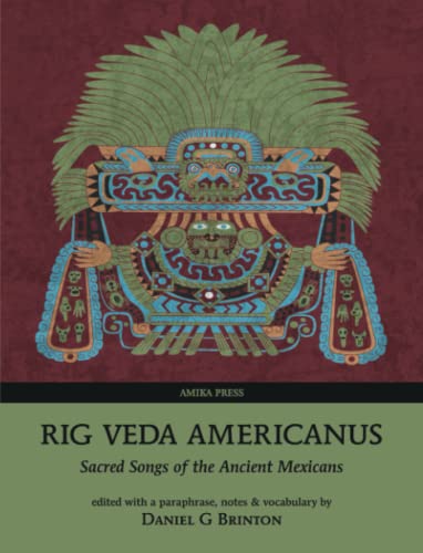 Rig Veda Americanus: Sacred Songs of the Ancient Mexicans