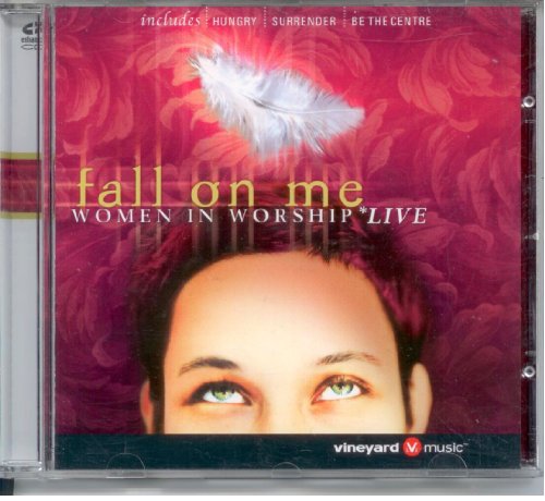Fall on Me: Women in Worship Live