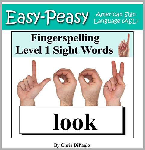American Sign Language - Fingerspelling Level 1 Sight Words: Signing PreSchool Grade Sight Words using the American Manual Alphabet (Easy-Peasy American Sign Language (ASL))