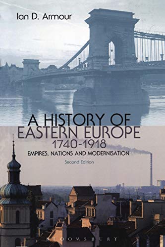 A History of Eastern Europe 1740-1918: Empires, Nations and Modernisation