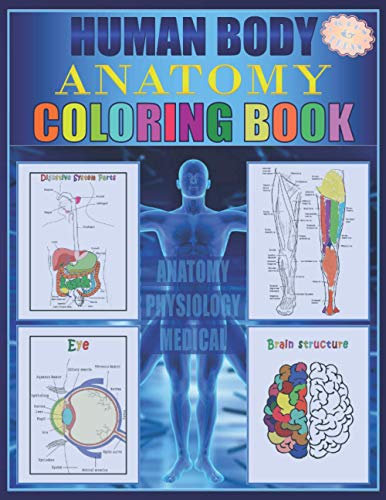 Human Body Anatomy Coloring Book: Anatomy and physiology illustration coloring book for kids and teens, Great christmas, thanksgiving, birthday gift ... structure & function smart human anatomy 2020