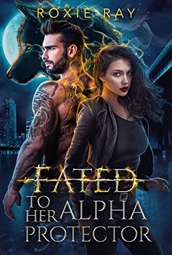 Fated To Her Alpha Protector: An Opposites Attract Shifter Romance (Fated To Royalty Book 2)