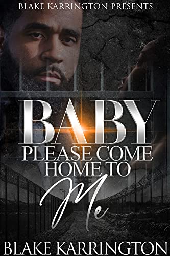 Baby Please Come Home To Me: A Prison Love Novella