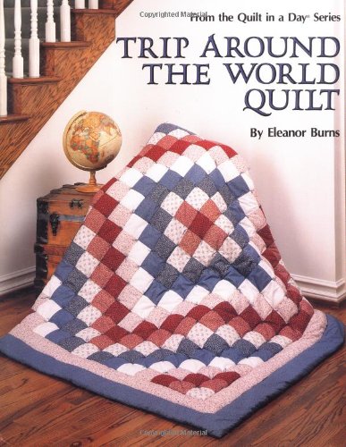 Trip Around the World Quilt (Quilt in a Day Series)