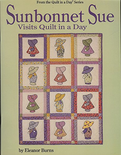 Sunbonnet Sue Visits Quilt in a Day (Quilt in a Day Series)