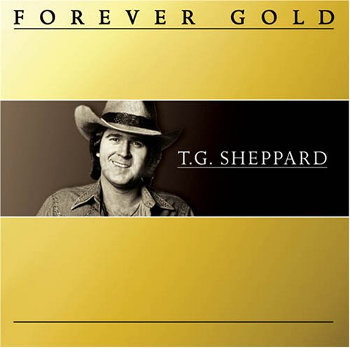 Forever Gold: T.G. Sheppard