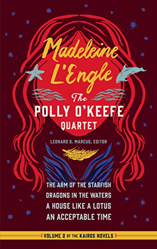 Madeleine L'Engle: The Polly O'Keefe Quartet (LOA #310): The Arm of the Starfish / Dragons in the Waters / A House Like a Lotus / An Acceptable Time (Library ... America Madeleine L'Engle Edition Book 2)