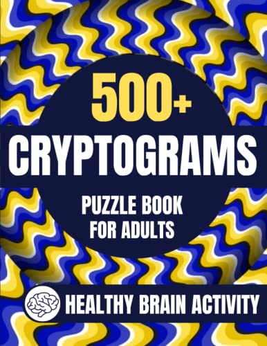 500+ CRYPTOGRAMS PUZZLE BOOK FOR ADULTS : INSPIRATIONAL LARGE PRINT CRYPTOQUOTE PUZZLE BOOK HELP TO SHARPEN YOUR MIND CRYPTOQUIP PUZZLE BOOK HEALTHY BRAIN ACTIVITY BOOK FOR ADULTS