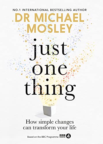 Just One Thing: How simple changes can transform your life: THE SUNDAY TIMES BESTSELLER