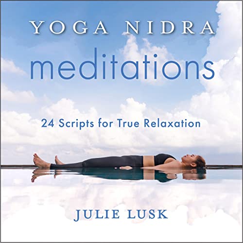 Yoga Nidra Meditations: 24 Scripts for True Relaxation