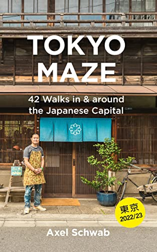 Tokyo Maze  42 Walks in and around the Japanese Capital: A Guide with 108 Photos, 48 Maps, 300 Weblinks and 100 Tips (Japan Travel Guide Book 1)