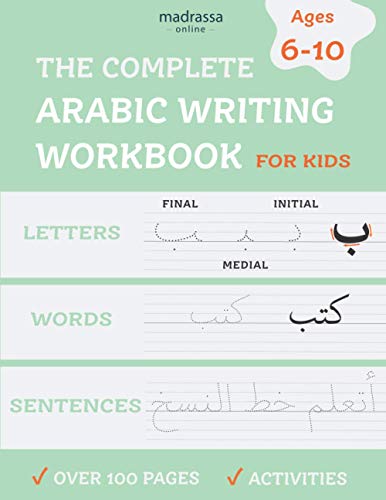 The Complete Arabic Writing Workbook: Handwriting Practice For Kids, Kindergarten. Age 6 to 10 with Activities. Alif Baa Taa Alphabet. Write Letters, Words & Sentences. (Arabic for Kids)