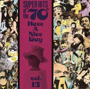 Super Hits of the '70s: Have a Nice Day, Vol. 13