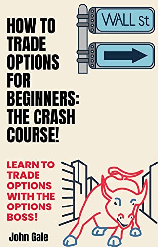 How To Trade Options For Beginners: The Crash Course! : Learn to Trade Options with the Options Boss!