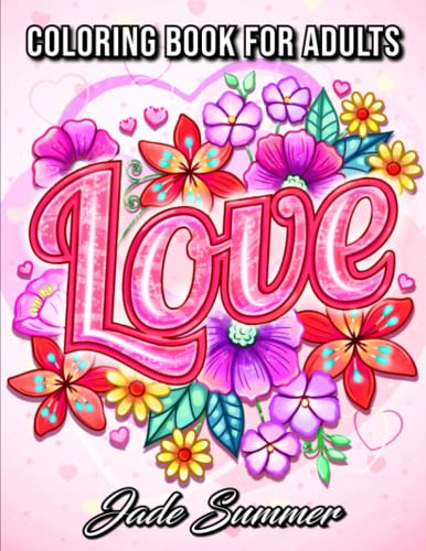 Love Coloring Book: For Adults with Beautiful Flowers, Adorable Animals, and Romantic Heart Designs