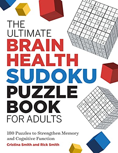 The Ultimate Brain Health Sudoku Puzzle Book for Adults: 180 Puzzles to Strengthen Memory and Cognitive Function (Ultimate Brain Health Puzzle Books)