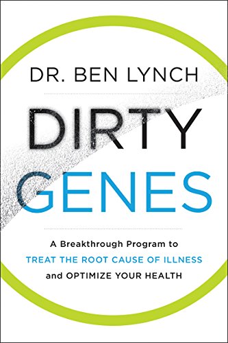 Dirty Genes: A Breakthrough Program to Treat the Root Cause of Illness and Optimize Your Health