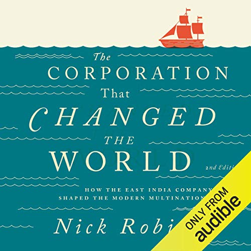 The Corporation That Changed the World: How the East India Company Shaped the Modern Multinational