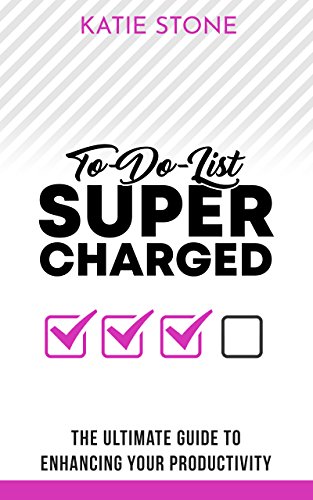 To-Do-List Supercharged: The ultimate guide to enhancing your productivity (Growing into Success and Happiness Book 4)