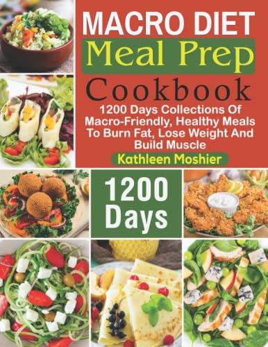 Macro Diet Meal Prep Cookbook: 1200 Days Collections Of Macro-Friendly, Healthy Meals To Burn Fat, Lose Weight And Build Muscle
