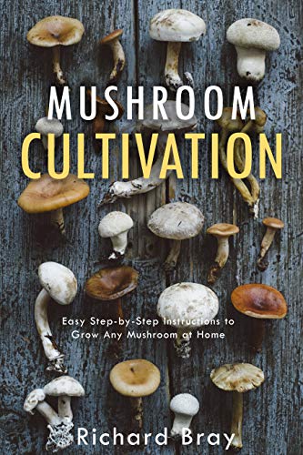 Mushroom Cultivation: Become the MacGyver of Mushrooms - Easy Step-by-Step Instructions to Grow Any Mushroom at Home (Urban Homesteading Book 4)