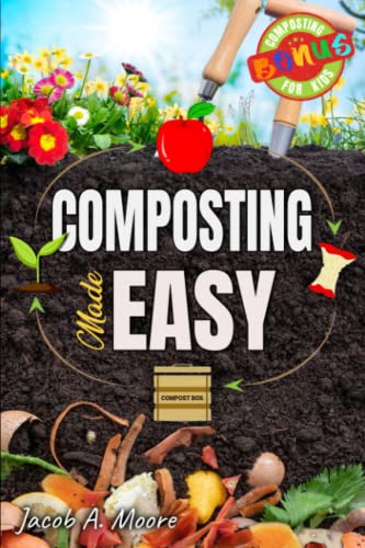 Composting Made Easy: Beginner's Guide to Quickly and Effortlessly Composting Kitchen Waste, Even in Your Apartment | Boost Productivity and Soil Health Naturally
