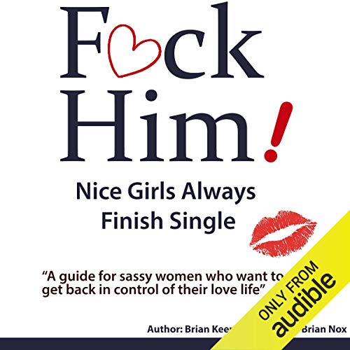 F*ck Him!: Nice Girls Always Finish Single