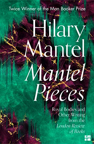 Mantel Pieces: The New Book from The Sunday Times Best Selling Author of the Wolf Hall Trilogy