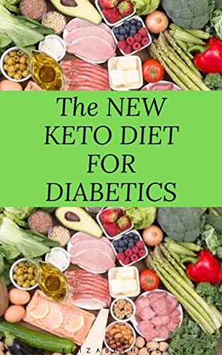 THE NEW KETO DIET FOR DIABETICS: Keto Diet for Diabetics Type 2 and Type 1 Includes : Meal Plan, Food List, Delicious Recipe And Cookbook