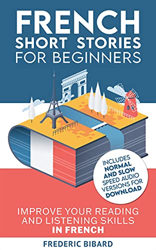 French Short Stories for Beginners + AUDIO: Improve Your Reading and Listening Skills in French (Easy French Beginner Stories t. 1) (French Edition)