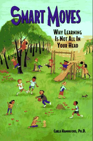 Smart Moves: Why Learning Is Not All In Your Head, Second Edition