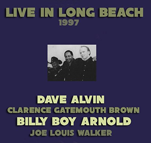 Live In Long Beach: Dave Alvin, Billy Boy Arnold, Clarence Gatemouth Brown