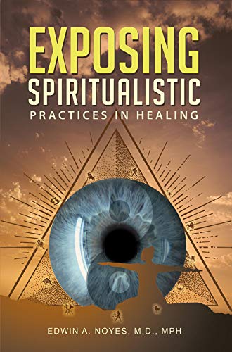 Exposing Spiritualistic Practices in Healing (New Edition)