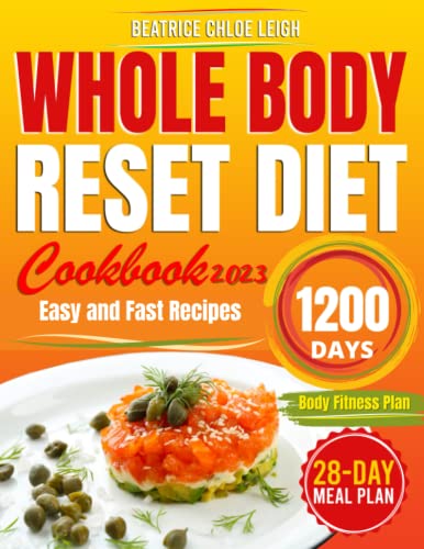 Whole Body Reset Diet Cookbook#2023: Easy and Fast Guide to Boost Metabolism, Shed Pounds Quickly, Reduce Belly Fat, With 1200-Day Delicious Recipes and a 28-Day Meal Plan for a Better Lifestyle