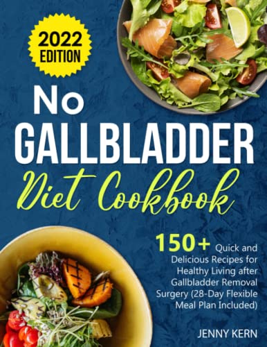 No Gallbladder Diet Cookbook: 150+ Quick and Delicious Recipes for Healthy Living after Gallbladder Removal Surgery (28-Day Flexible Meal Plan Included)